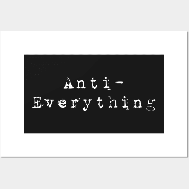 Anti-Everything Sarcastic Cranky Antisocial Humor Wall Art by guitar75